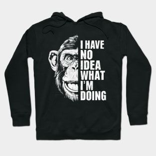 I Have No Idea What I'm Doing - Chimpanzee Hoodie